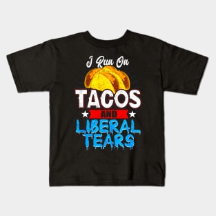 I Run On Tacos and Liberal Tears Kids T-Shirt